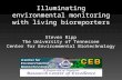 Illuminating environmental monitoring with living bioreporters Steven Ripp The University of Tennessee Center for Environmental Biotechnology.