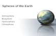Spheres of the Earth Atmosphere Biosphere Hydrosphere Lithosphere.