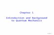 Slide 1 Chapter 1 Introduction and Background to Quantum Mechanics.
