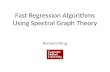 Fast Regression Algorithms Using Spectral Graph Theory Richard Peng.
