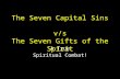 The Seven Capital Sins v/s The Seven Gifts of the Spirit A True Spiritual Combat!