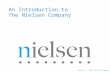 Copyright © 2009 The Nielsen Company An Introduction to The Nielsen Company.
