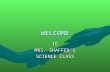 WELCOME TO MRS. SHAFFER’S SCIENCE CLASS ROSSFORD JUNIOR HIGH OPEN HOUSE Parent(s) – Please Sign In Parent Name Your Child’s Name _______________________________.