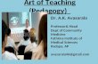 Art of Teaching (Pedagogy) Dr. A.K. Avasarala Professor& Head Dept of Community Medicine Fathima Institute of Medical Sciences Kadapa, AP avasarala46@gmail.com.