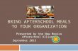 BRING AFTERSCHOOL MEALS TO YOUR ORGANIZATION Presented by the New Mexico Afterschool Alliance September 2013.