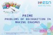 PRIME PROBLEMS OF RECOGNITION IN MAKING ERASMUS Tony Filoni – PRIME Team Padova, 16 Marzo 2010 1 Problems of Recognition in Making Erasmus | prime-secretariat@esn.org.
