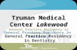 1 Truman Medical Center Lakewood General Practice Residency in Dentistry.