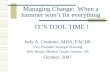 Managing Change: When a hammer won’t fix everything IT’S TOOL TIME ! Judy A. Cordeniz, MHA, FACHE Vice President Strategic Planning Holy Rosary Medical.