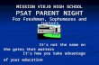 MISSION VIEJO HIGH SCHOOL PSAT PARENT NIGHT For Freshmen, Sophomores and Juniors It’s not the name on the gates that matters It’s how you take advantage.