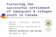 Fostering the successful settlement of immigrant & refugee youth in Canada Marian J. Rossiter, Sarvenaz Hatami, Daniel Ripley, University of Alberta PRAIRIE.