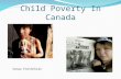 Child Poverty In Canada Sanaz Farshchian. Outline 1. You Tube Video 2. Poverty Quiz 3. Child Poverty Statistics 4. Case Study: 2 sisters lived in poverty.