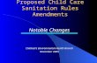Proposed Child Care Sanitation Rules Amendments Notable Changes Children’s Environmental Health Branch November 2005.