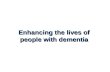 Enhancing the lives of people with dementia. Dementia Focus Group.
