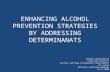 ENHANCING ALCOHOL PREVENTION STRATEGIES BY ADDRESSING DETERMINANATS Pubudu Sumanasekara Executive Director Alcohol and Drug Information Centre(ADIC) Sri.