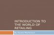 INTRODUCTION TO THE WORLD OF RETAILING By Duane Martenson.