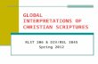 GLOBAL INTERPRETATIONS OF CHRISTIAN SCRIPTURES RLST 206 & DIV/REL 3845 Spring 2012.