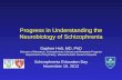 Progress in Understanding the Neurobiology of Schizophrenia Daphne Holt, MD, PhD Director of Research, Schizophrenia Clinical and Research Program Department.