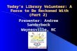 Today’s Library Volunteer: A Force to Be Reckoned With (Part 2) Presenter: Andrew Sanderbeck Waynesville, NC.