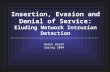 Insertion, Evasion and Denial of Service: Eluding Network Intrusion Detection ------------------------------------------------ Aaron Beach Spring 2004.