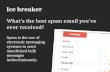 Ice breaker What’s the best spam email you’ve ever received? Spam is the use of electronic messaging systems to send unsolicited bulk messages indiscriminately.