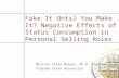 Fake It Until You Make It? Negative Effects of Status Consumption in Personal Selling Roles Melissa Clark Nieves, Ph.D. Student Florida State University.