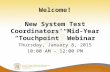 Welcome! New System Test Coordinators’ Mid-Year “Touchpoint” Webinar Thursday, January 8, 2015 10:00 AM – 12:00 PM 1.