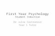 First Year Psychology Student Induction Dr Julie Castronovo Year 1 Tutor.