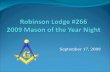 September 17, 2009. What Makes a Mason of the Year Dedicated to his Family, Friends, and Brother Masons Dedicated to the Betterment of the Masonry Dedicated.
