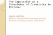 The Impossible as a Stimulator of Creativity in Children Eugene Subbotsky Reader in Developmental Psychology (emeritus) Lancaster University, Lancaster,