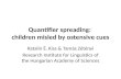 Quantifier spreading: children misled by ostensive cues Katalin É. Kiss & Tamás Zétényi Research Institute for Linguistics of the Hungarian Academy of.