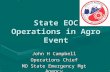 State EOC Operations in Agro Event John H Campbell Operations Chief MO State Emergency Mgt Agency.
