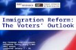 Immigration Reform: The Voters’ Outlook Key findings from nationwide telephone survey among 1,003 2012 voters conducted January 7 – 10, 2013 HART RESEARCH.