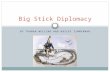 BY TRUMAN WELLING AND HAILEY ZIMMERMAN Big Stick Diplomacy.