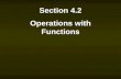 Section 4.2 Operations with Functions Section 4.2 Operations with Functions.