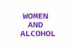 WOMEN AND ALCOHOL. Did You Know? Women can expect to be substantially drunker after drinking the same number of drinks as their male friends.