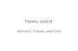 Terms cont’d. Harmony, Texture, and Form. Readings pp. 8-10 (harmony) pp. 45; 24, 42, 55, 61, 67, 74, 89 (texture) pp. 56; 33, 45, 56 (form)