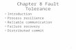 Chapter 8 Fault Tolerance Introduction Process resilience Reliable communication Failure recovery Distributed commit 1.