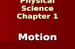Motion Physical Science Chapter 1. Are You Moving ? You are sitting down, reading a book…. You are sitting down, reading a book…. Are you moving? Are.