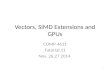 Vectors, SIMD Extensions and GPUs COMP 4611 Tutorial 11 Nov. 26,27 2014 1.