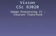 3-D Computational Vision CSc 83020 Image Processing II - Fourier Transform.