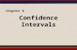 Confidence Intervals Chapter 6. § 6.1 Confidence Intervals for the Mean (Large Samples)