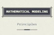 MATHEMATICAL MODELING Principles. Why Modeling? Fundamental and quantitative way to understand and analyze complex systems and phenomena Complement to.
