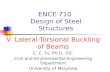 ENCE 710 Design of Steel Structures V. Lateral-Torsional Buckling of Beams C. C. Fu, Ph.D., P.E. Civil and Environmental Engineering Department University.
