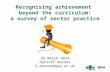 Recognising achievement beyond the curriculum: a survey of sector practice 26 March 2014 Harriet Barnes h.barnes@qaa.ac.uk.