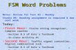 1 FSM Word Problems Notes: Review for Test #2 – Monday Studio #8: Reading assignment is required & due next week Today: First Hour: Finite string recognizer,