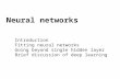 Neural networks Introduction Fitting neural networks Going beyond single hidden layer Brief discussion of deep learning.
