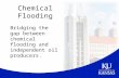 Chemical Flooding Bridging the gap between chemical flooding and independent oil producers.