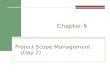 Project Scope Management (Day 2) Chapter 5. Copyright 2014 What is Project Scope Management? Scope refers to all the work involved in creating the products.