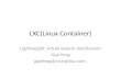 LXC(Linux Container) Lightweight virtual system mechanism Gao feng gaofeng@cn.fujitsu.com 1.