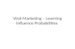 Viral Marketing – Learning Influence Probabilities.